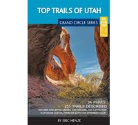 Top Trails of Utah: Includes Zion, Bryce, Capitol Reef, Canyonlands, Arches, Grand Staircase, Coral Pink Sand Dunes, Goblin Valley, and Glen Canyon