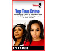 TOP TRUE CRIME Volume 2: Inside the Timeline, Evidence, and Suspected Killer Behind One of 2025’s Most Disturbing Disappearances: The Case of Ashley Elkin