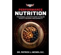 Top Velocity Performance Nutrition: The Baseball Athlete's Guide to Fueling velocity, Recovery, and Durability