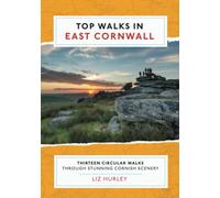 Top Walks in East Cornwall: Discover hidden Cornish highlights in these thirteen spectacular circular walks.: Thirteen Circular Walks Through Stunning Cornish Scenery: 5 (Cornish Walks)