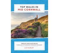 Top Walks in Mid Cornwall: Discover hidden Cornish highlights in these twelve spectacular circular walks.: 4 (Cornish Walks)