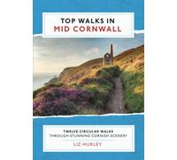 Top Walks in Mid Cornwall: Discover hidden Cornish highlights in these twelve spectacular circular walks.: 4 (Cornish Walks)