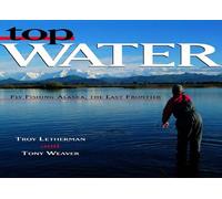 Top Water - Fly Fishing Alaska, the Last Frontier