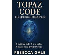 Topaz Code: The Fractured Frequencies: A shattered code. A new realm. A danger rising between worlds.: 2 (The Topaz Code Series)