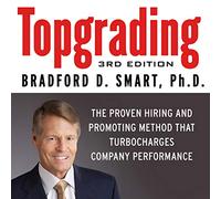 Topgrading: The Proven Hiring and Promoting Method That Turbocharges Company Performance