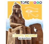 TOPIC - L'Égypte ancienne en questions - Dès 7 ans: en questions