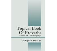Topical Book of Proverbs : Wisdom at Your Fingertips