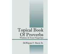 Topical Book of Proverbs: Wisdom at Your Fingertips