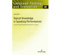 Topical Knowledge in Speaking Performances: A Scenario-Based Language Assessment for L2 Italian: 49 (Language Testing and Evaluation)