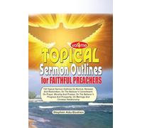 TOPICAL SERMON OUTLINES FOR FAITHFUL PREACHERS Vol. 1: 120 Topical Sermon Outlines on Revival, Renewal and Restoration; On the Believer's Commitment; ... On Marriage and Christian Relationships: 4