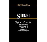 Topics Complex Function Theory V2 P: Automorphic Functions and Abelian Integrals: 5 (Wiley Classics Library)