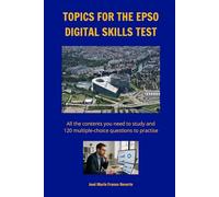 Topics for the EPSO digital skills test: All the contents you need to study and 120 multiple-choice questions to practise