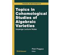 Topics in Cohomological Studies of Algebraic Varieties: Impanga Lecture Notes (Trends in Mathematics)