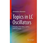 Topics in LC Oscillators: Principles, Phase Noise, Pulling, Inductor Design