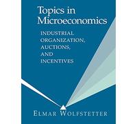 Topics in Microeconomics 1ed: Industrial Organization, Auctions, and Incentives