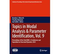Topics in Modal Analysis & Parameter Identification, Vol. 9: Proceedings of the 42nd IMAC, A Conference and Exposition on Structural Dynamics 2024 ... Society for Experimental Mechanics Series)