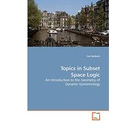 Topics in Subset Space Logic: An Introduction to the Geometry of Dynamic Epistemology