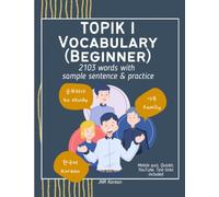 TOPIK I 2103 Essential Korean Vocabulary: 2,103 Essential Korean Words with English Meanings, Example Sentences, Practice Quizzes, and QR-Code Video Lessons