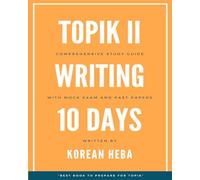 TOPIK II Writing in 10 Days: TOPIK 2 Comprehensive Study Guide with Practice Questions and Mock Exams