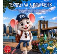 Topino va a New York: In Viaggio Nella Grande Mela, Dai Grattacieli Di Manhattan Ai Quartieri Creativi Di Brooklyn. Guida di Viaggio Illustrata di New ... ai 9 anni. Il Club Dei Viaggiatori Di Topino