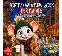 Topino va a New York per Natale: In Viaggio Tra I Grattacieli Di Manhattan, Brooklyn E La Magia Del Natale. Guida di Viaggio Illustrata di New York a ... ai 9 anni (Il Club dei Viaggiatori di Topino)