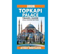 Topkapi Palace Travel Guide: Unveiling the Secrets of Sultans, Harem, and Imperial TreasuresUnveiling the Secrets of Sultans, Harem, and Imperial ... COLOUR EDITION OF GLOBAL TRAVEL GUIDE)