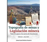 Topografía de Minas y Legislación Minera: Texto de apoyo a la carrera de geociencias