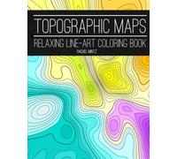 Topographic Maps - Relaxing Line-Art Coloring Book: Seamless Abstract Patterns, Looping, Swirling, Repetitive
