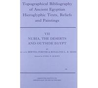 Topographical Bibliography of Ancient Egyptian Hieroglyphic Texts, Reliefs and Paintings. Volume VII: Nubia, the Deserts and Outside Egypt: 7