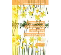 Topographies of Caribbean Writing, Race, and the British Countryside (Geocriticism and Spatial Literary Studies)