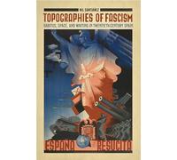 Topographies of Fascism: Habitus, Space, and Writing in Twentieth-Century Spain (Toronto Iberic)