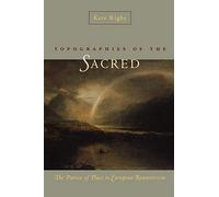 Topographies of the Sacred: The Poetics of Place in European Romanticism (Under the Sign of Nature)