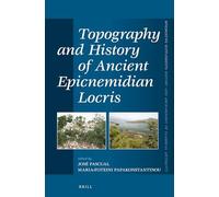 Topography and History of Ancient Epicnemidian Locris: 362 (Mnemosyne, Supplements, History and Archaeology of Classical Antiquity, 362)