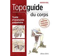 Topoguide du corps - sur les sentiers de découverte anatomique: Traité d'anatomie palpatoire