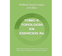 Topología en espacios Rn: Explorando la Estructura del Espacio: Teoremas con Aplicaciones en Optimización y Teoría de Juegos (Fundamentos y ... Teoría Avanzada y Modelos Prácticos)