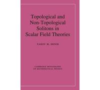 Topological and Non-Topological Solitons in Scalar Field Theories (Cambridge Monographs on Mathematical Physics)