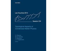 Topological Aspects of Condensed Matter Physics: Lecture Notes of the Les Houches Summer School: Volume 103, August 2014