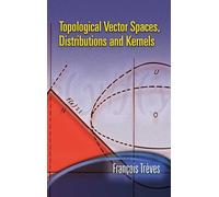 Topological Vector Spaces, Distributions and Kernels (Dover Books on MaTHEMA 1.4tics)