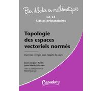 Topologie des espaces vectoriels normés: Exercices corrigés avec rappels de cours