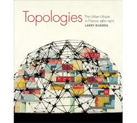 Topologies: The Urban Utopia in France, 1960--1970 (The MIT Press)