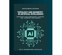 Topology and geometry in Artificial Intelligence: Manifolds high-dimensional learning and geometric deep models (Math and Artificial Intelligence)