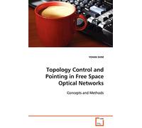 Topology Control and Pointing in Free Space Optical Networks: Concepts and Methods