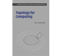 Topology for Computing: 16 (Cambridge Monographs on Applied and Computational Mathematics, Series Number 16)