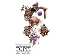Toppi, Sergio - Sergio Toppi's All the World's Glory