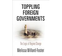 Toppling Foreign Governments: The Logic of Regime Change