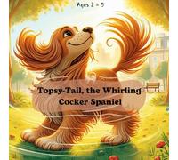 Topsy-Tail, the Whirling Cocker Spaniel: Story book for babies and toddlers (Story books for children)