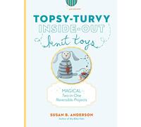 Topsy-Turvy Inside-Out Knit Toys: Magical Two-In-One Reversible Projects