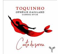 Toquinho : Toquinho/Ophélie Gaillard/Gabriel Sivak: Canto Da Sereia CD (2019)