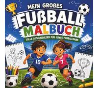 Tor! Mein großes Fußball-Malbuch: Tolle Ausmalbilder rund um Tore, Training & Teamgeist - ideales Geschenk für junge Fußballfans (Crea Colorina - Spiel, Spaß, Malen & Rätsel)