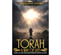 TORAH A Way of Life: A Guide to Set-Apart Living Through Obedience, Discipline & Truth